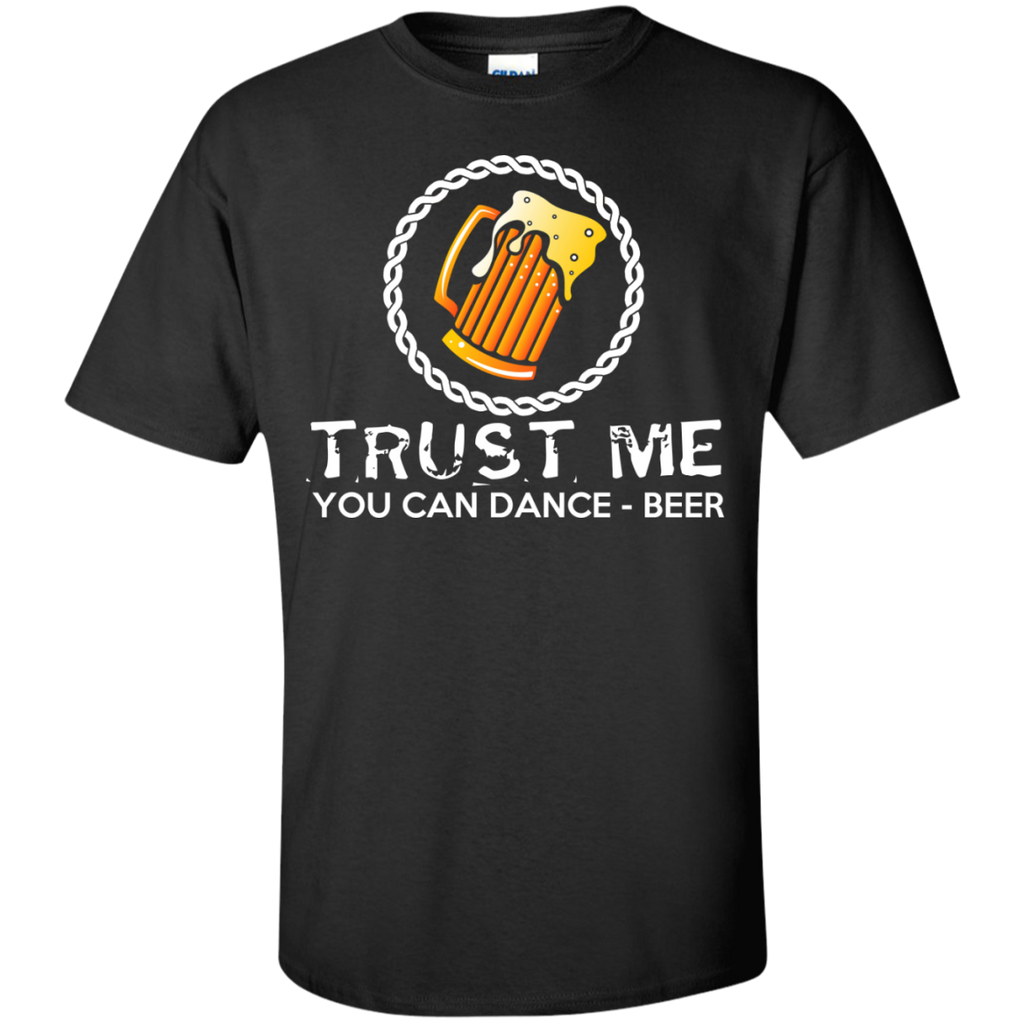 beer trust me you can dance funny t T-Shirt