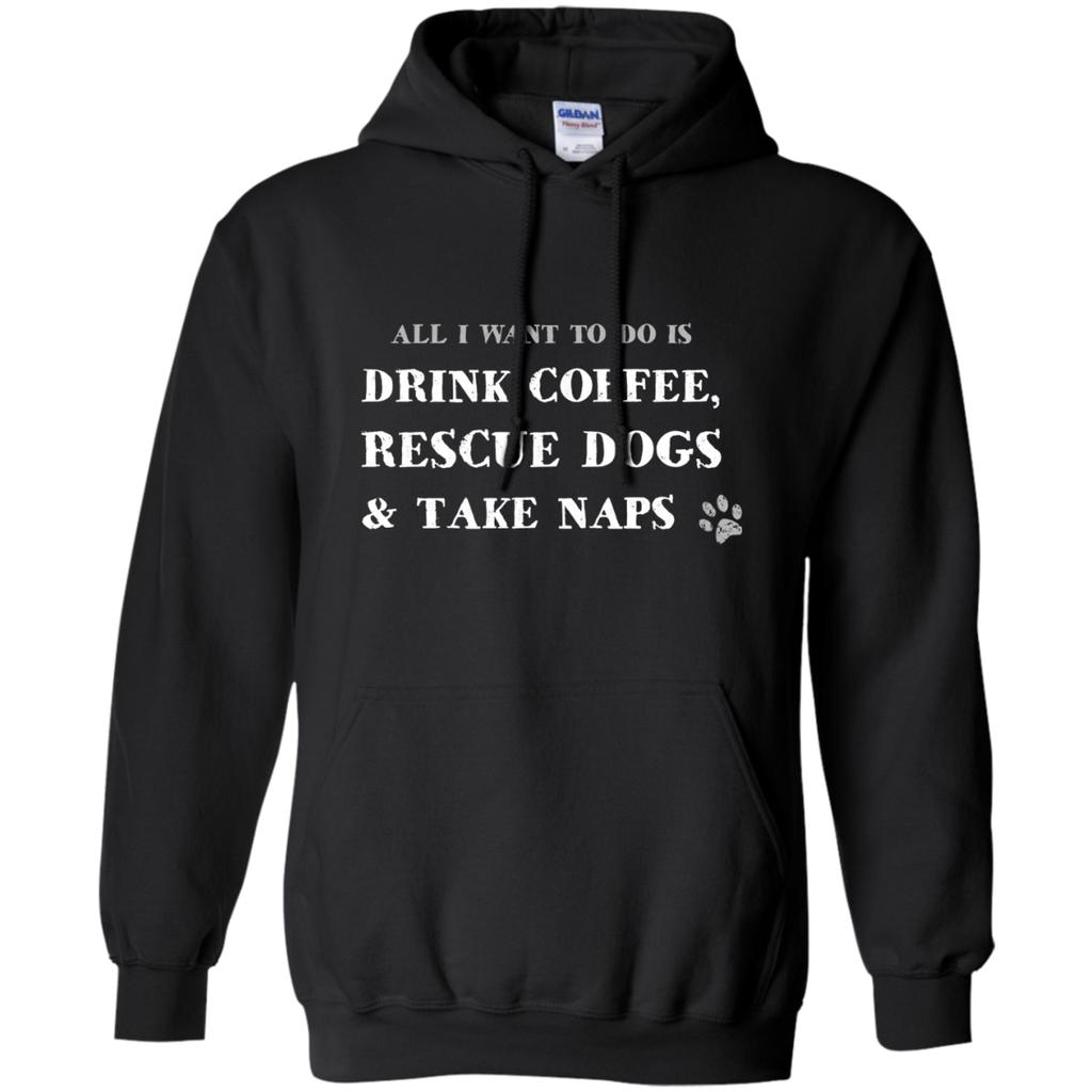 all i want to do is drink coffee, rescue dogs & take naps T-Shirt
