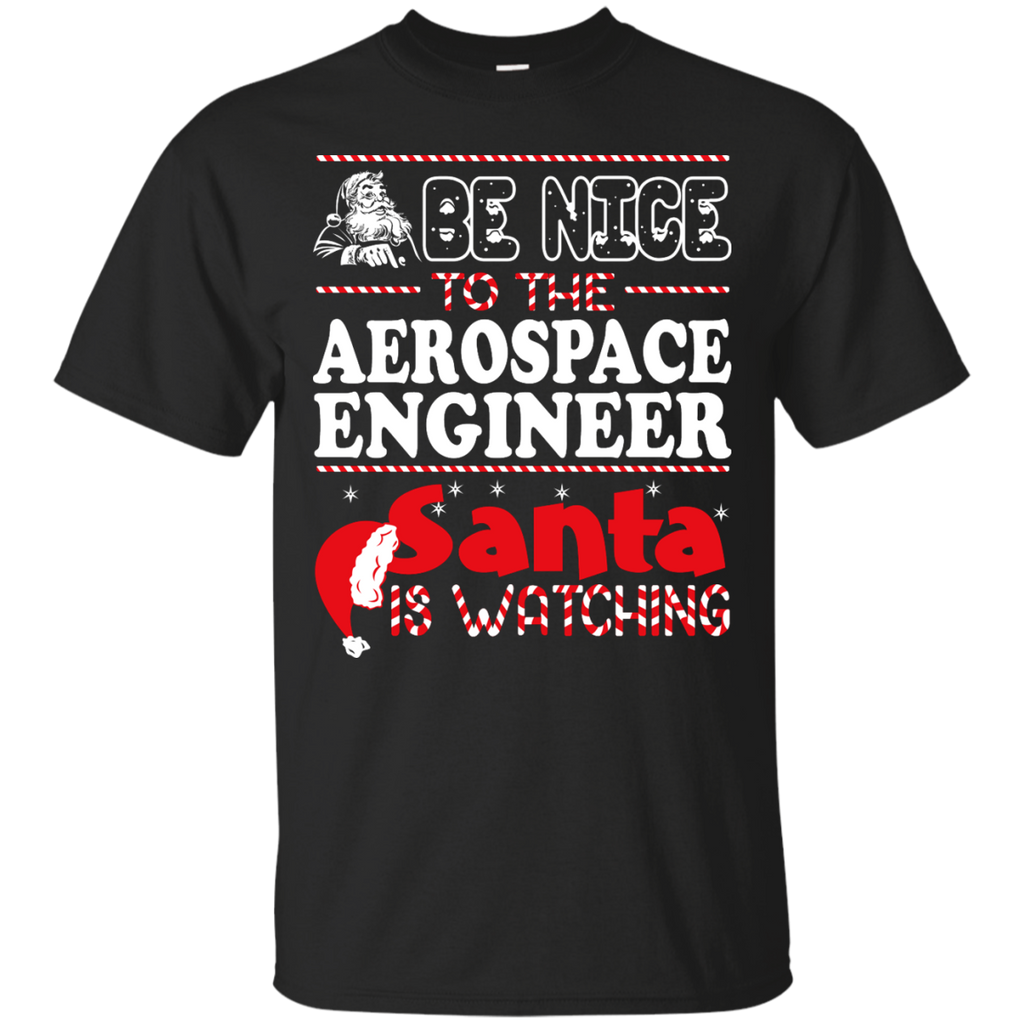 be nice to the aerospace engineer santa is watching - christmas T-Shirt