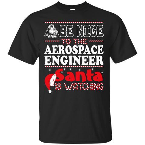 be nice to the aerospace engineer santa is watching - christmas T-Shirt