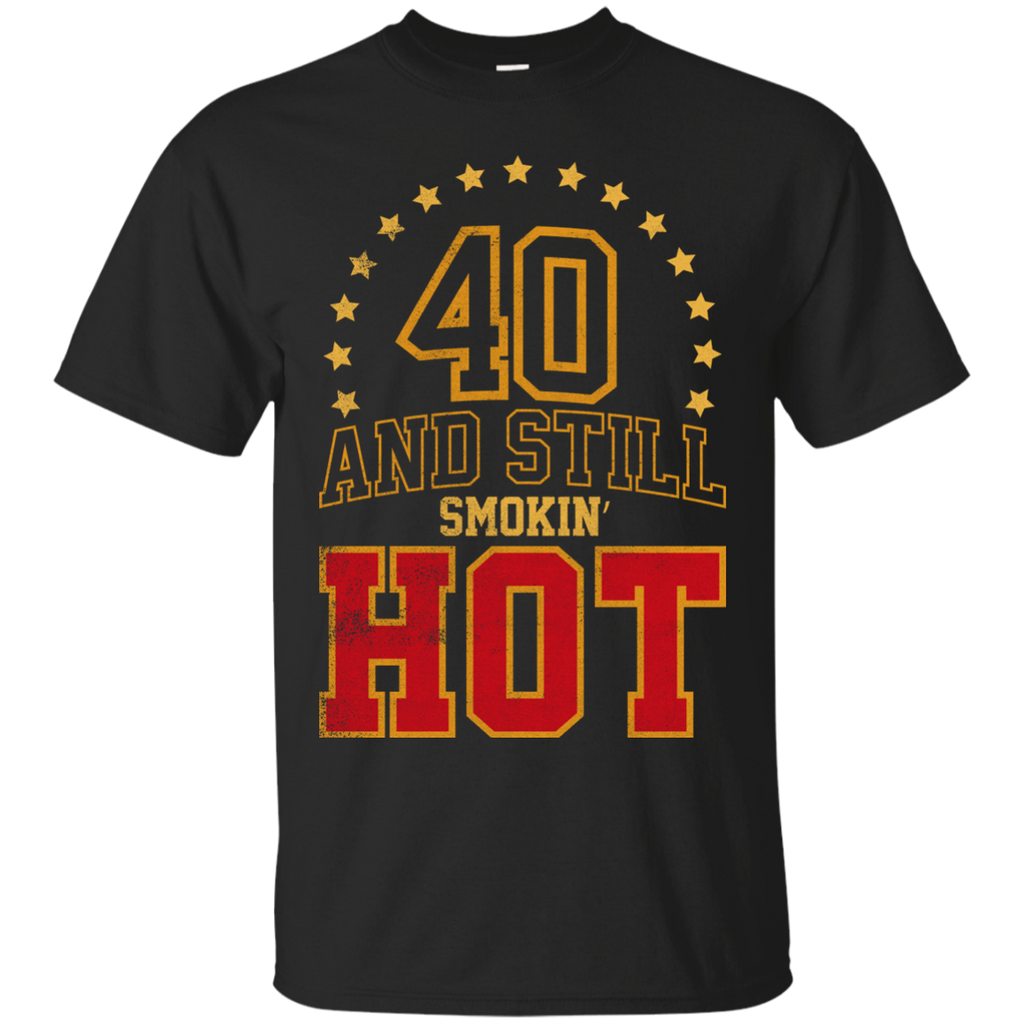 40 years old and still smokin' hot T-Shirt