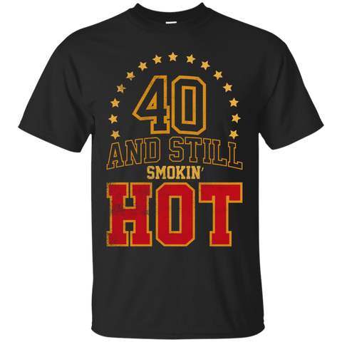 40 years old and still smokin' hot T-Shirt