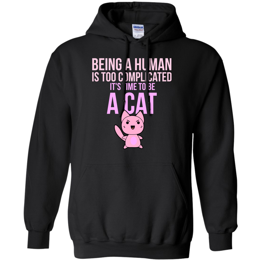 being a human is too complicated it's time to be a cat sweatshirt T-Shirt