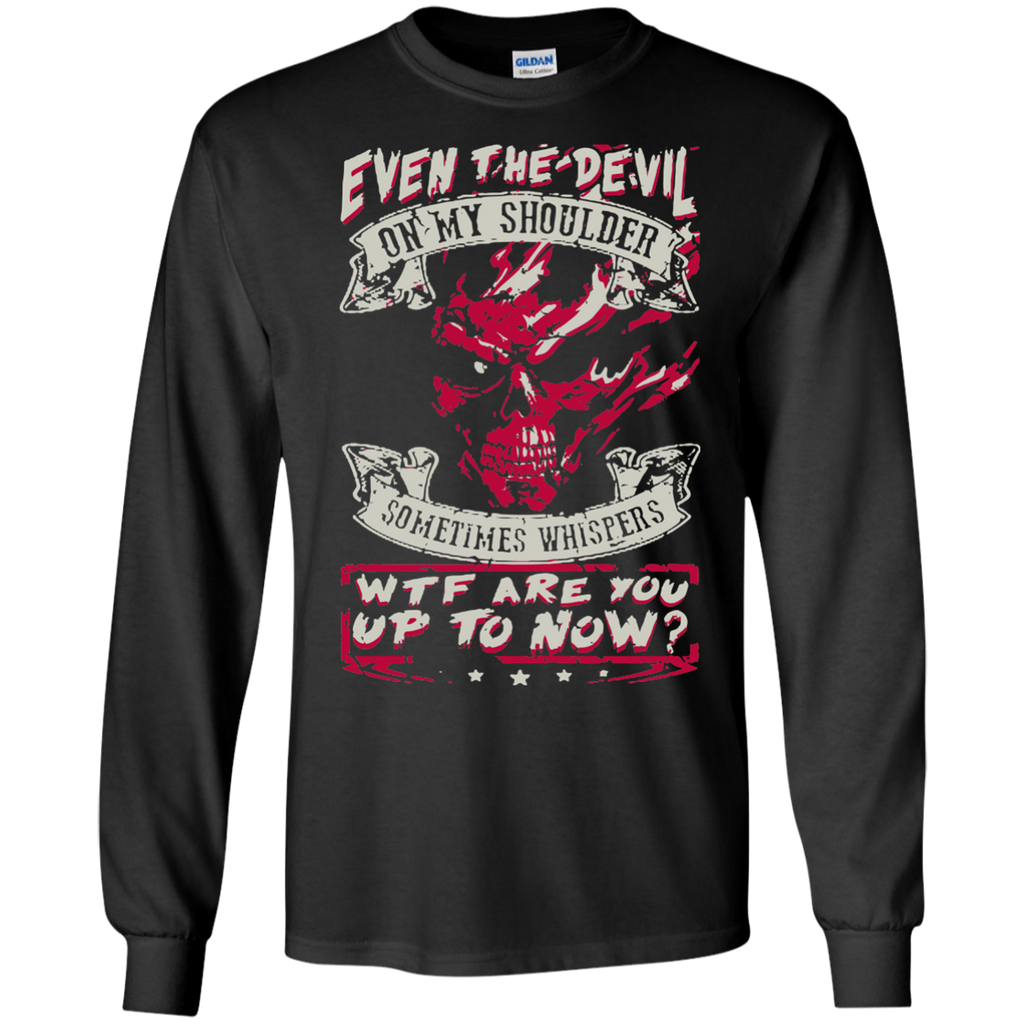 even the devil on my shoulder sometimes whispers wtf are you up to now tshirts-tees-hoodie T-Shirt