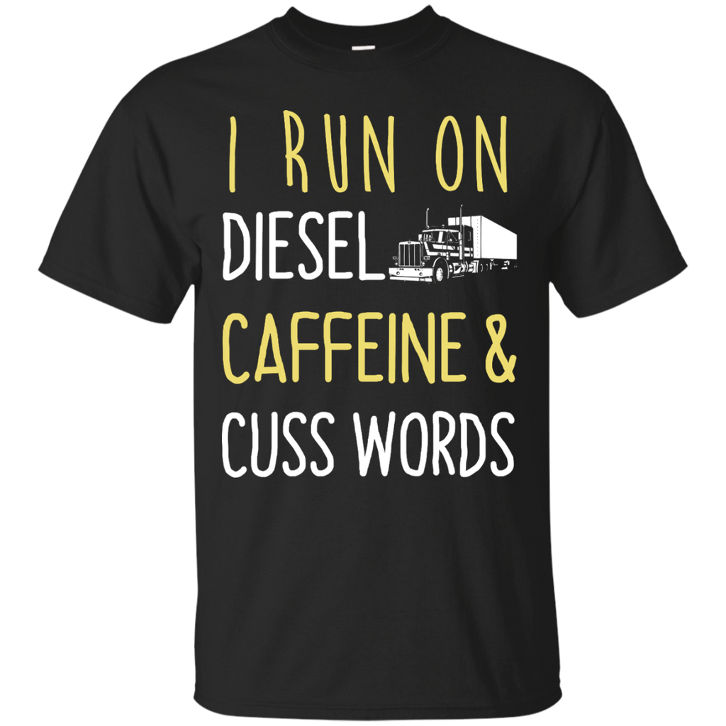i run on diesel caffeine & cuss words T-Shirt