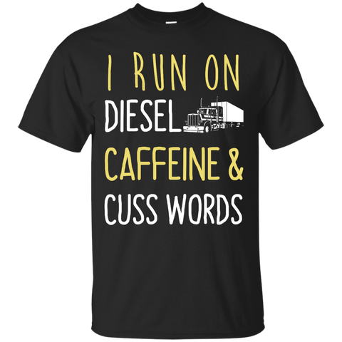 i run on diesel caffeine & cuss words T-Shirt