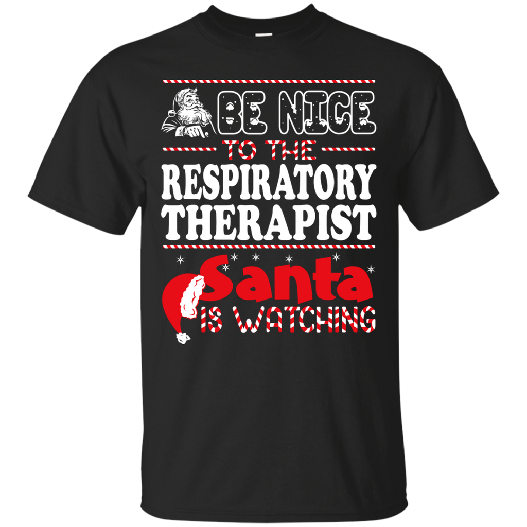 be nice to the respiratory therapist santa is watching - christmas T-Shirt