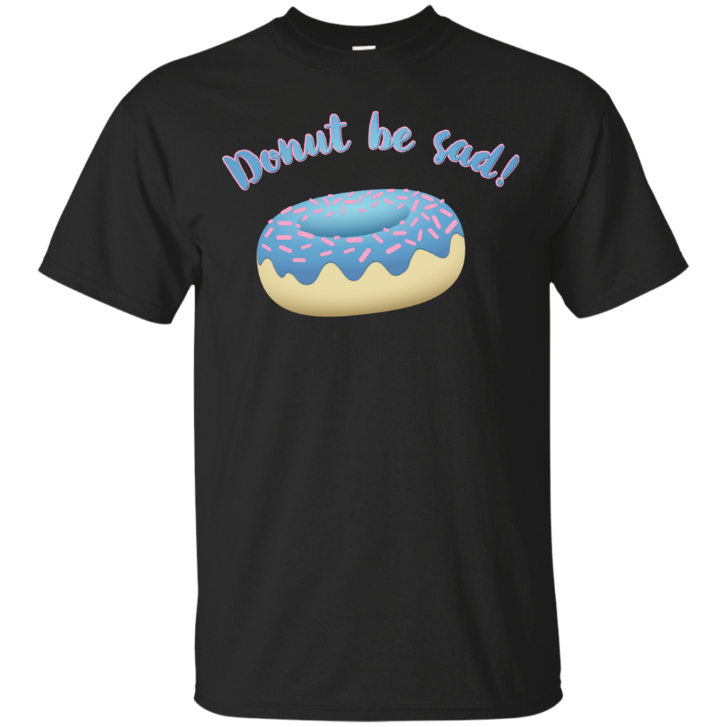 donut be sad!! T-Shirt