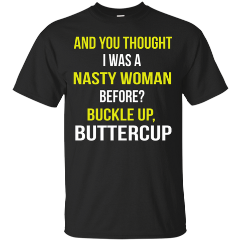 and you thought i was a nasty woman before? T-Shirt
