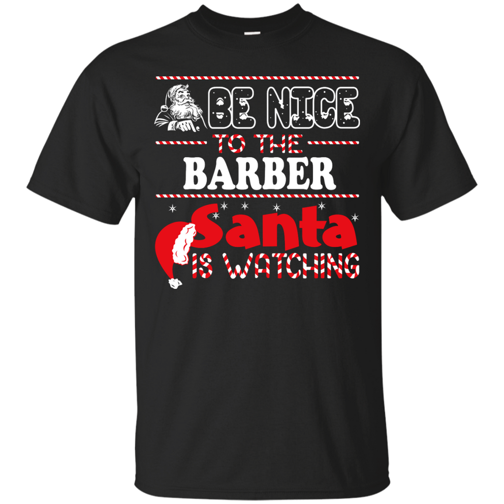 be nice to the barber santa is watching - christmas T-Shirt