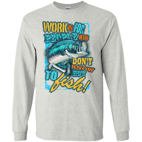 fishing over working - work is for people who dont know how to f T-Shirt