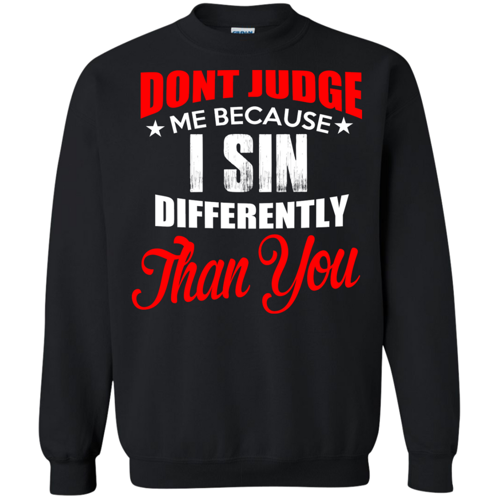 don't judge me because i sin differently than you T-Shirt