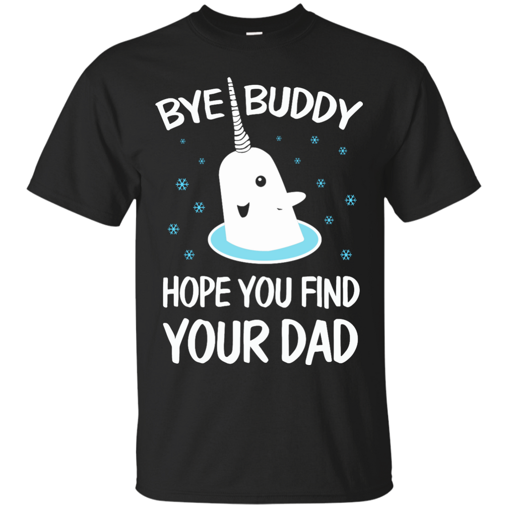 bye buddy hope you find your dad T-Shirt