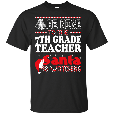 be nice to the 7th grade teacher santa is watching - christmas T-Shirt