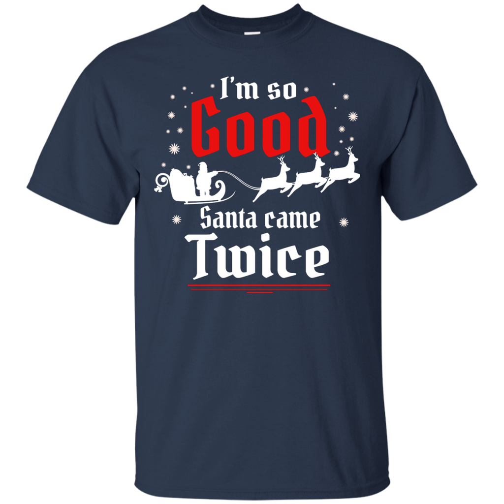 i'm so good santa came twice sweater, T-Shirt