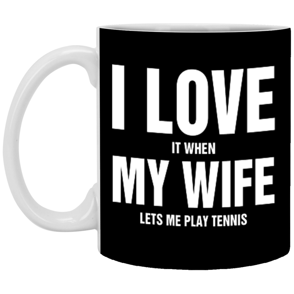 I Love It When My Wife Lets Me Play Tennis XP8434 11 oz. White Mug