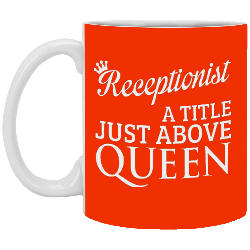 Receptionist A Title Just Above Queen XP8434 11 oz. White Mug