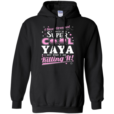 i never dreamed i would be a super cool yaya but here i am killing it T-Shirt
