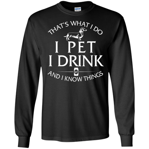 i pet my dachshund  i drink and i know things T-Shirt