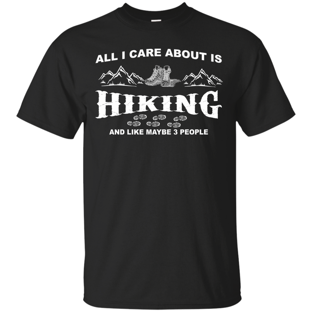 all i care about is hiking and like maybe 3 people T-Shirt