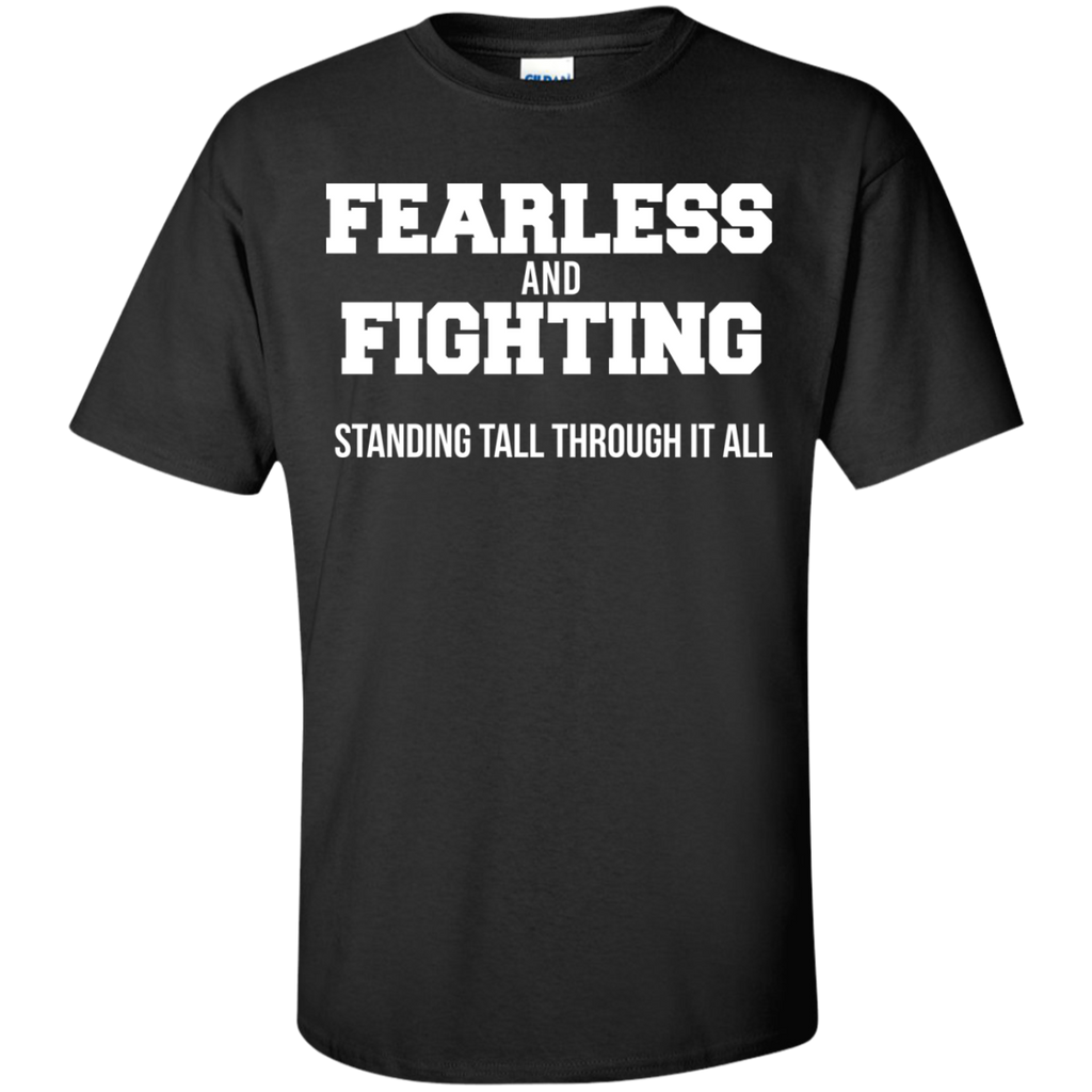fearless and fighting standing tall through it at T-Shirt