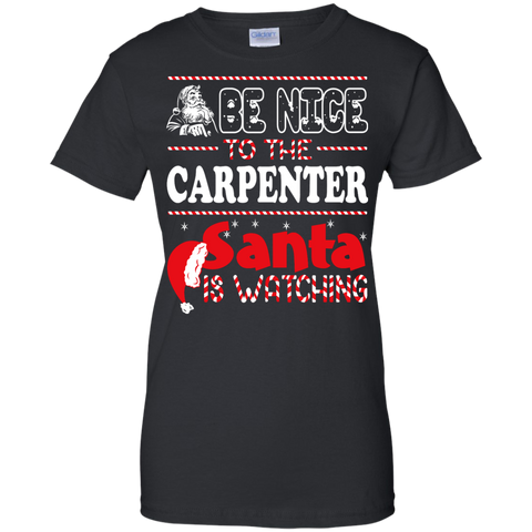 be nice to the carpenter santa is watching - christmas T-Shirt