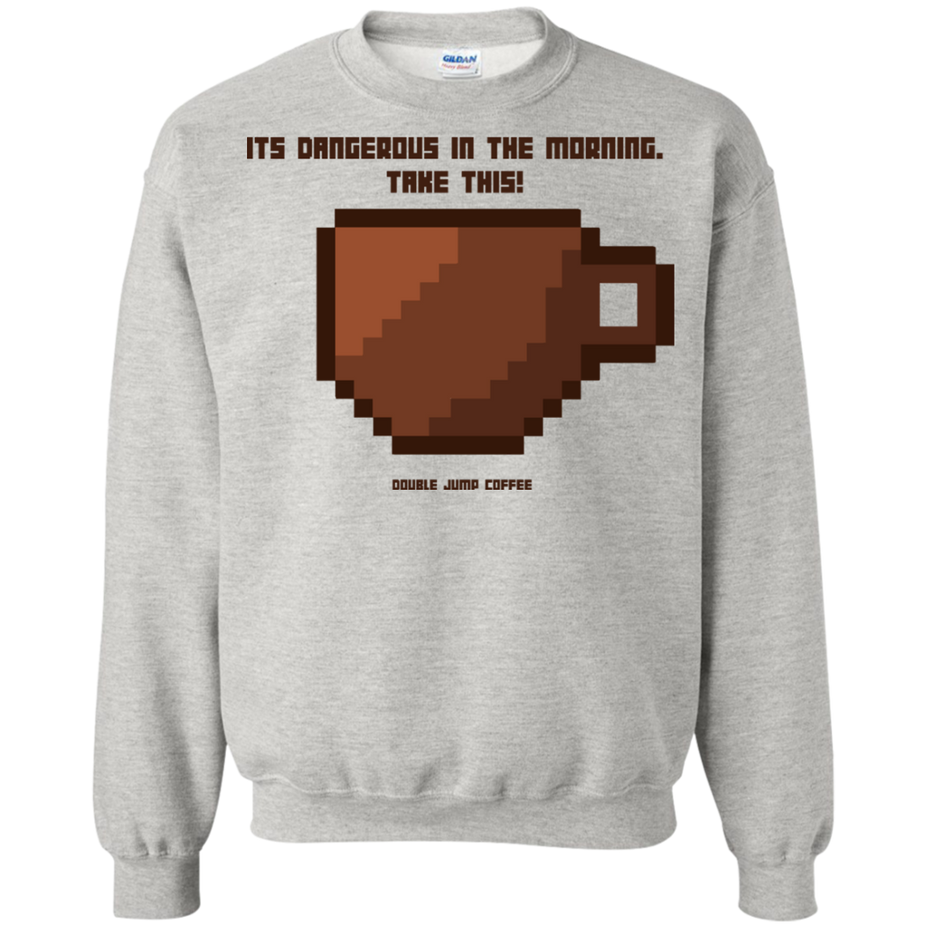 it's dangerous in the morning sweatshirt T-Shirt