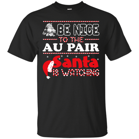 be nice to the au pair santa is watching - christmas T-Shirt