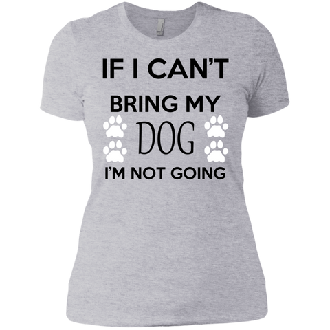 if i can't bring my dog i'm not going T-Shirt