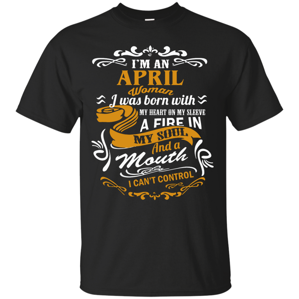 i'm an april woman i was born with my heart on my sleeve T-Shirt