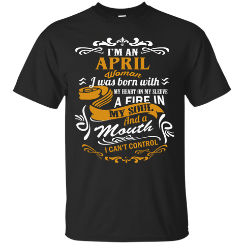 i'm an april woman i was born with my heart on my sleeve T-Shirt