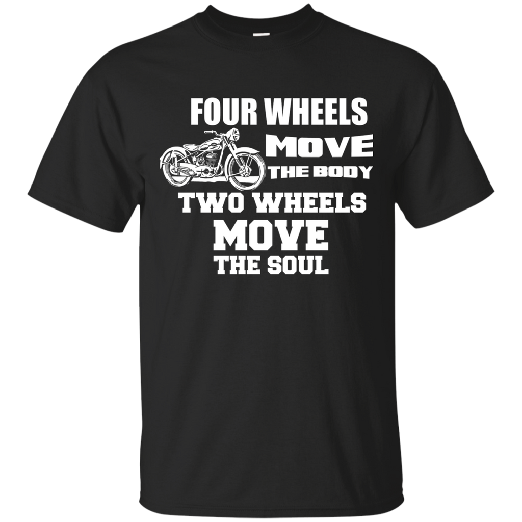 4 wheels move the body, 2 wheels move the soul T-Shirt