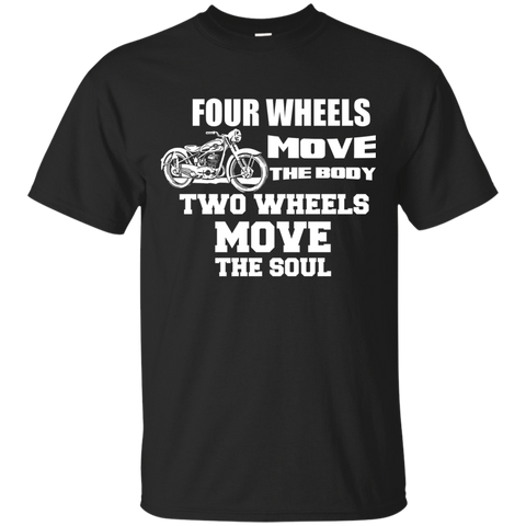 4 wheels move the body, 2 wheels move the soul T-Shirt