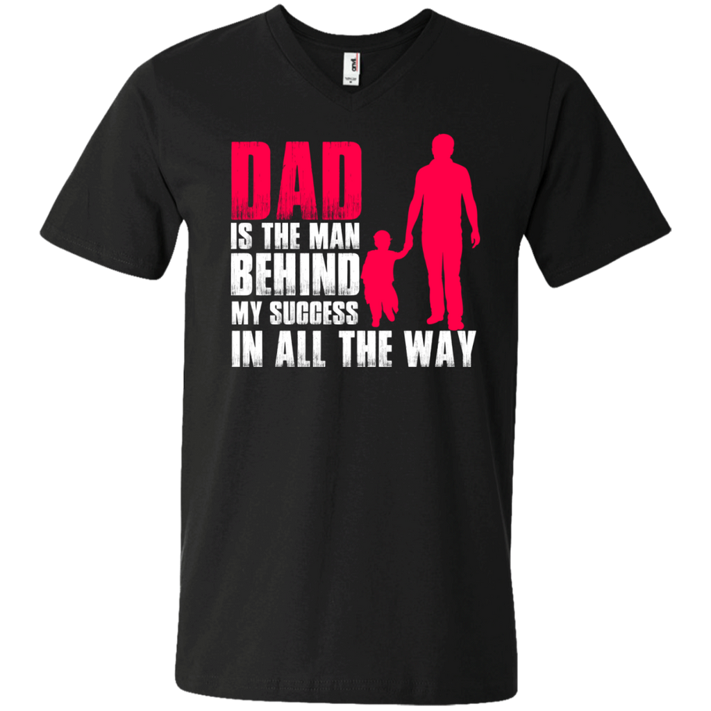 dad is the man behind my success in all the way T-Shirt