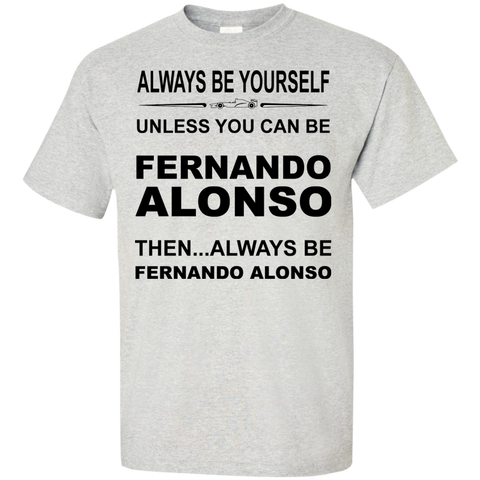 always be yourself unless you can be fernando alonso T-Shirt