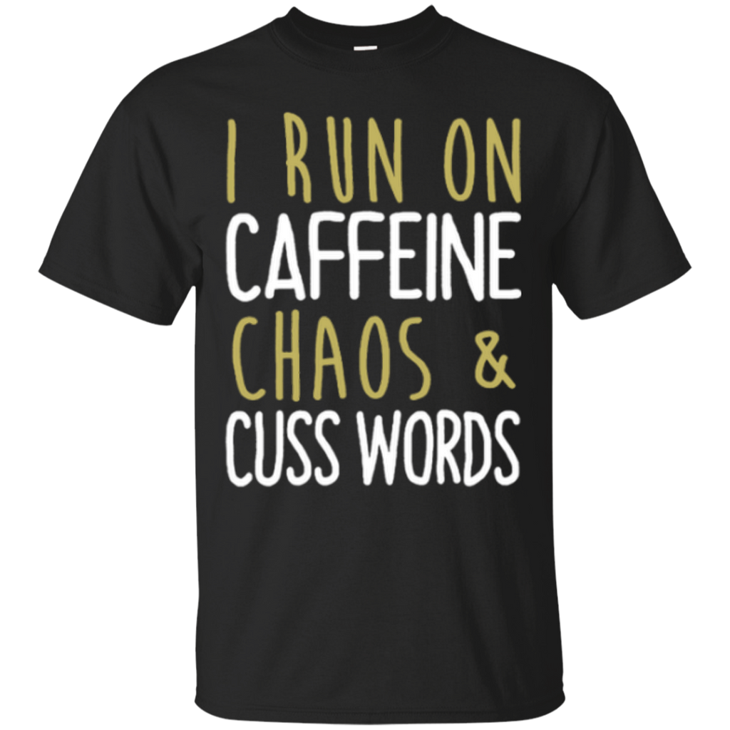 i run on caffeine chaos & cuss words T-Shirt