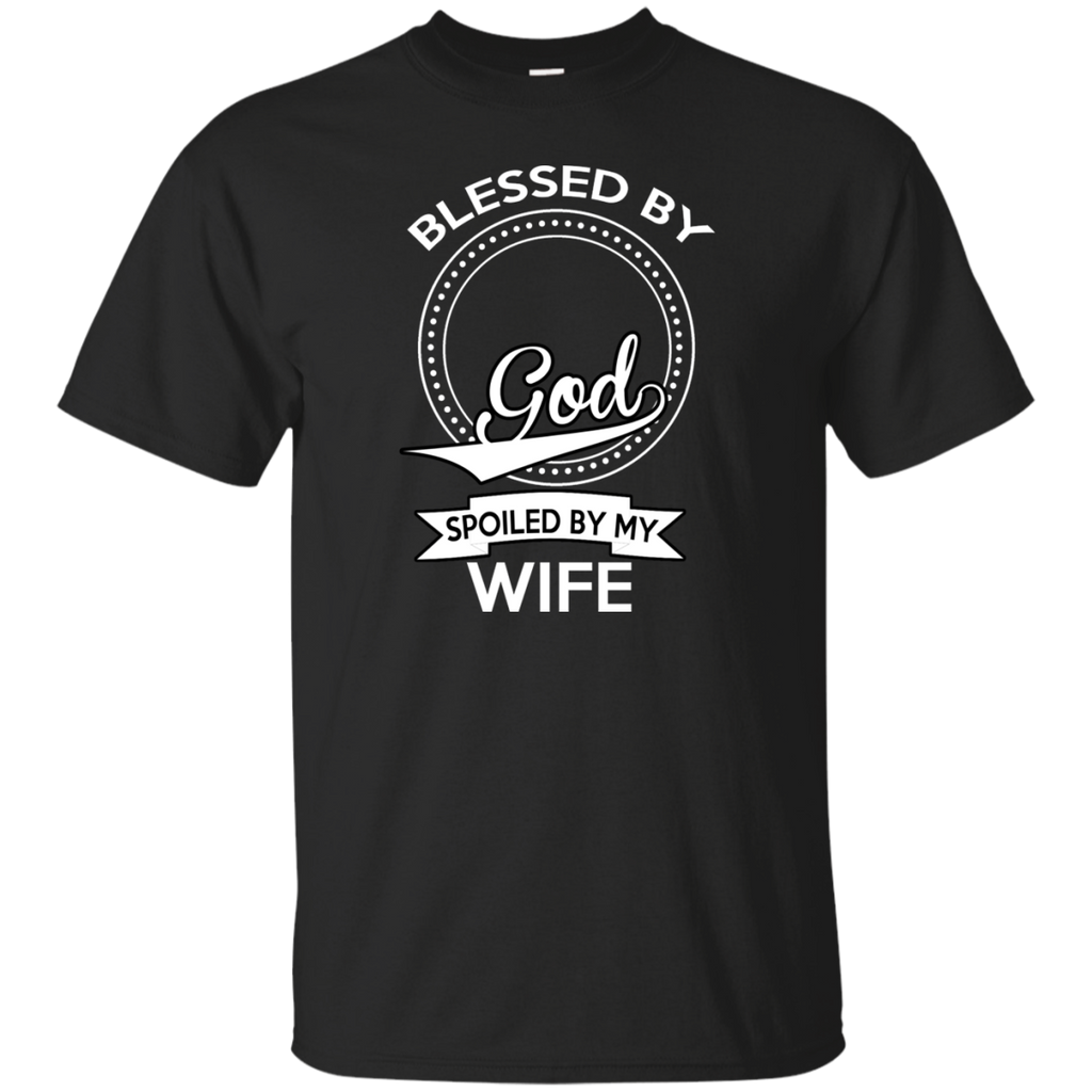 blessed by god, spoiled by my wife T-Shirt