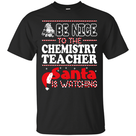 be nice to the chemistry teacher santa is watching - christmas T-Shirt