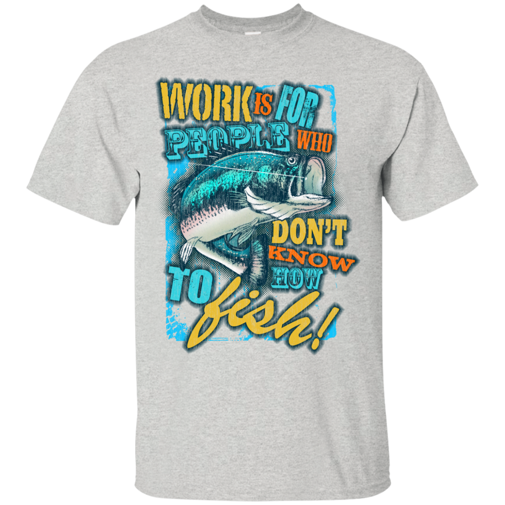 fishing over working - work is for people who dont know how to f T-Shirt