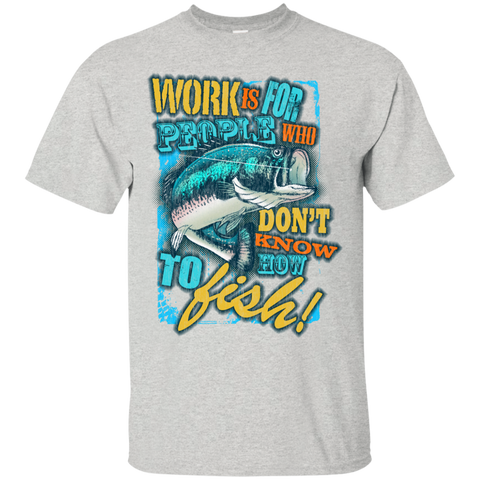 fishing over working - work is for people who dont know how to f T-Shirt