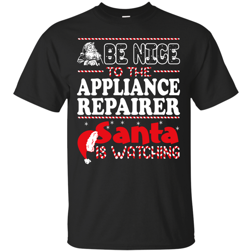 be nice to the appliance repairer santa is watching - christmas T-Shirt