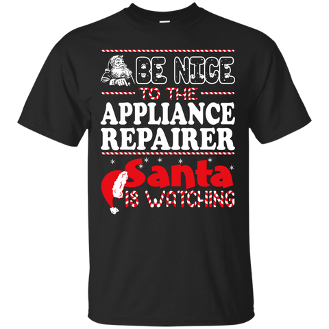 be nice to the appliance repairer santa is watching - christmas T-Shirt