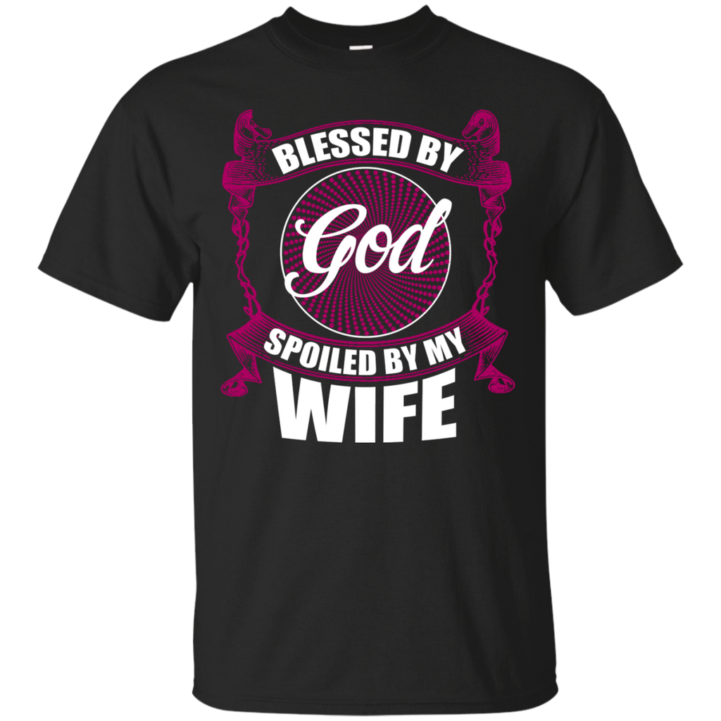 blessed by god spoiled by my wife T-Shirt