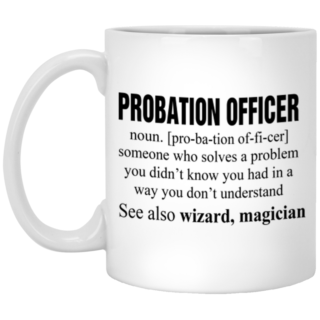 Probation Officer Someone Who Solves A Problem XP8434 11 oz. White Mug