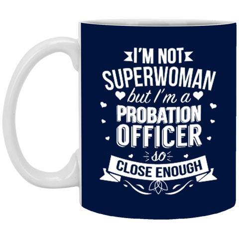 I'm Not Superwoman But I'm A Probation Officer XP8434 11 oz. White Mug