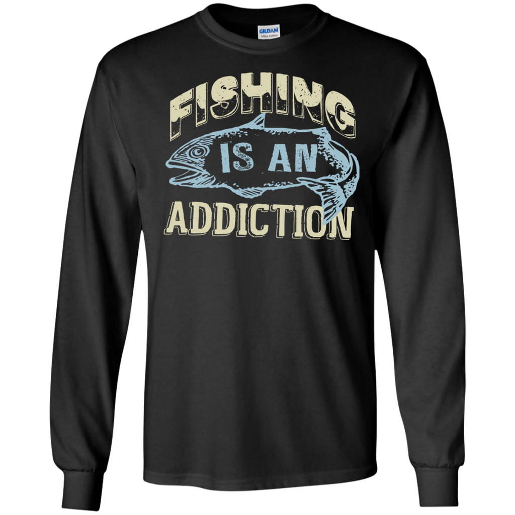 fishing is only an addiction T-Shirt