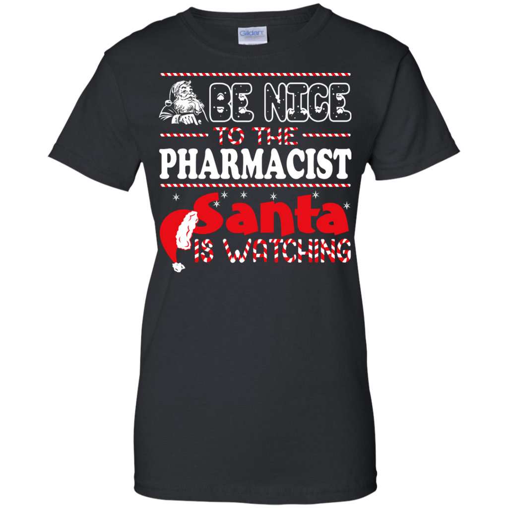 be nice to the pharmacist santa is watching - christmas T-Shirt