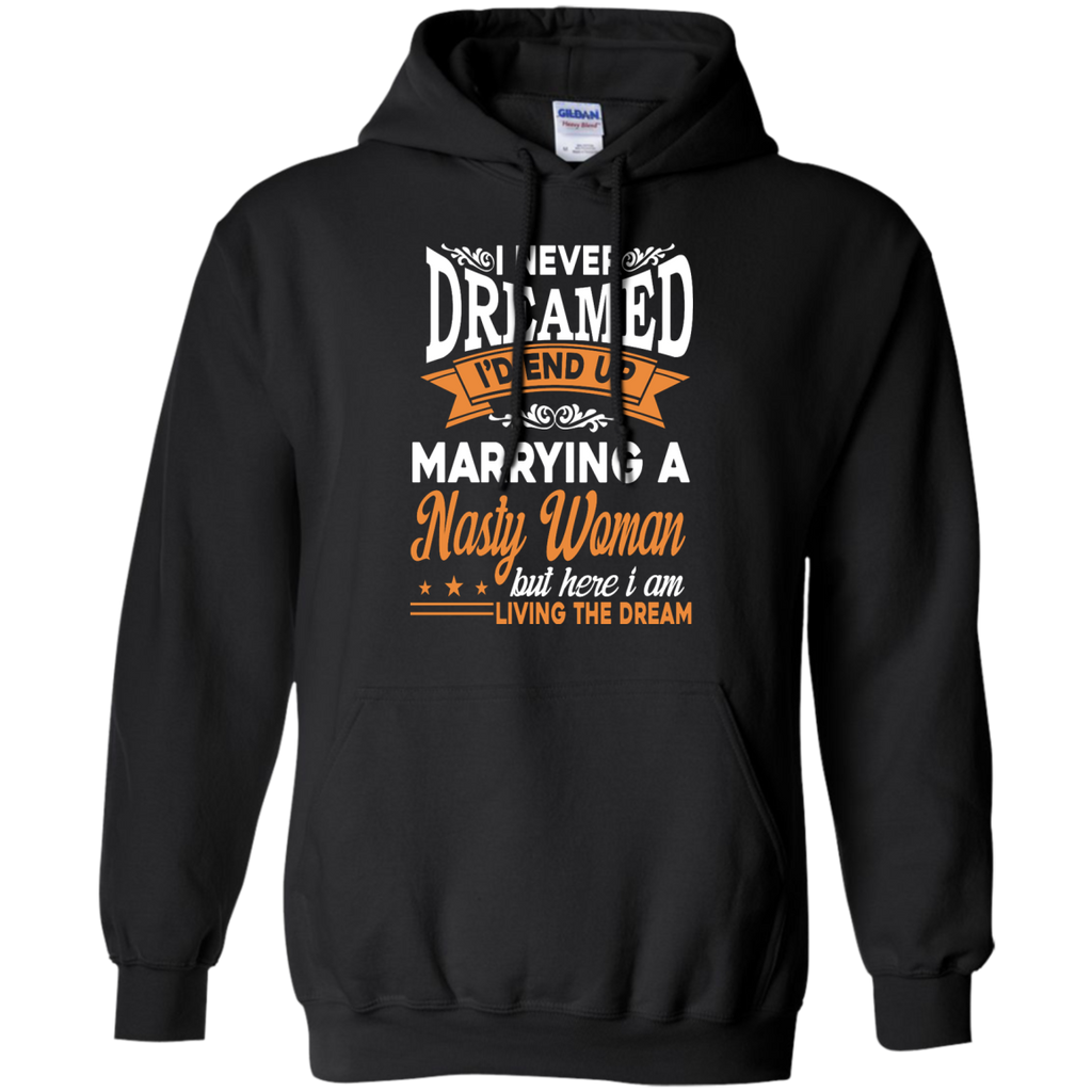i never dreamed i'd end up marring a nasty woman T-Shirt