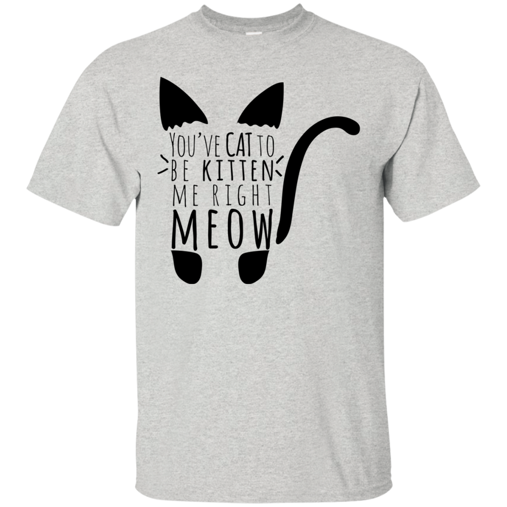 cat to be kitten me right meow text cat sweatshirt T-Shirt