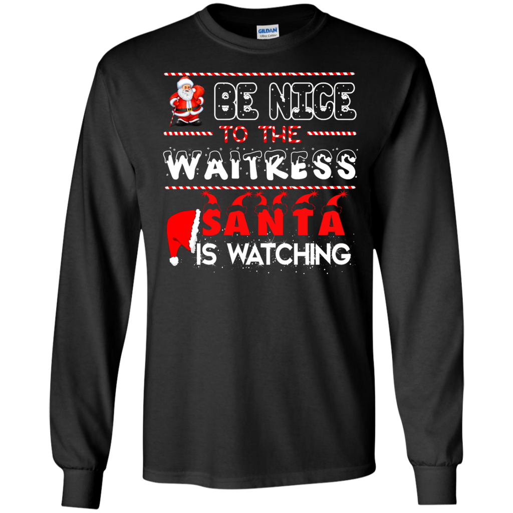 be nice to the waitress santa is watching T-Shirt